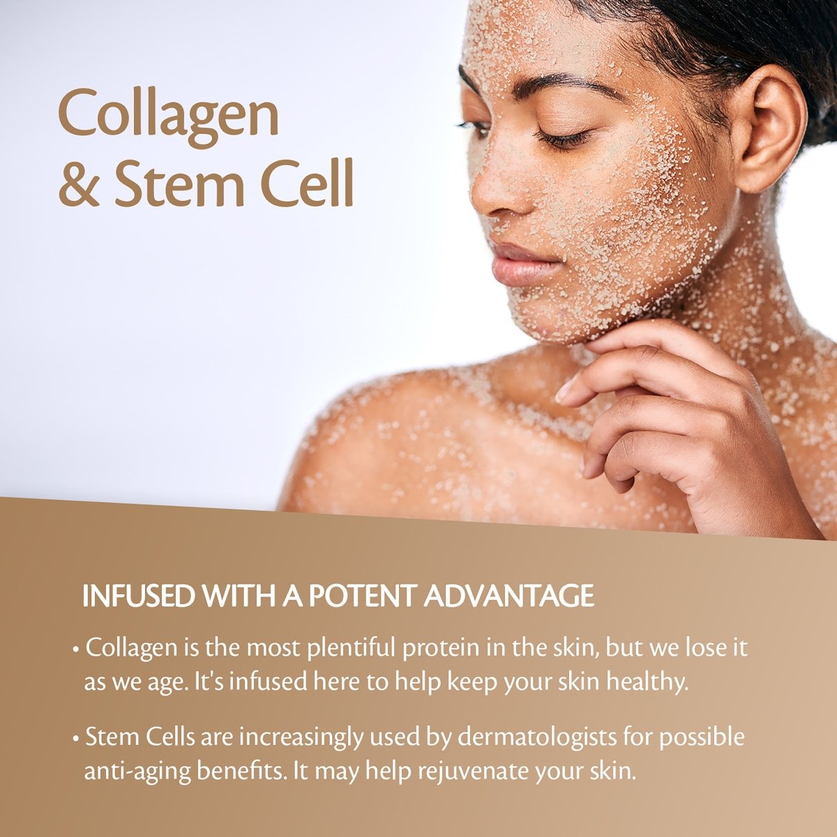 Woman applying a scrub to her face and body with text about the benefits of collagen and stem cells for skin.