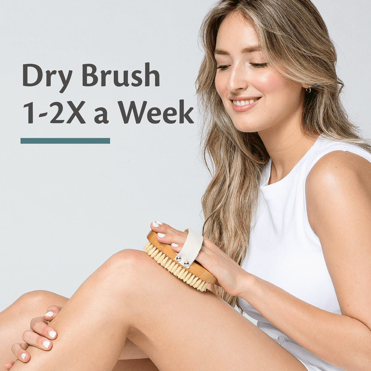 Woman dry brushing her leg with text 'Dry Brush 1-2X a Week'.