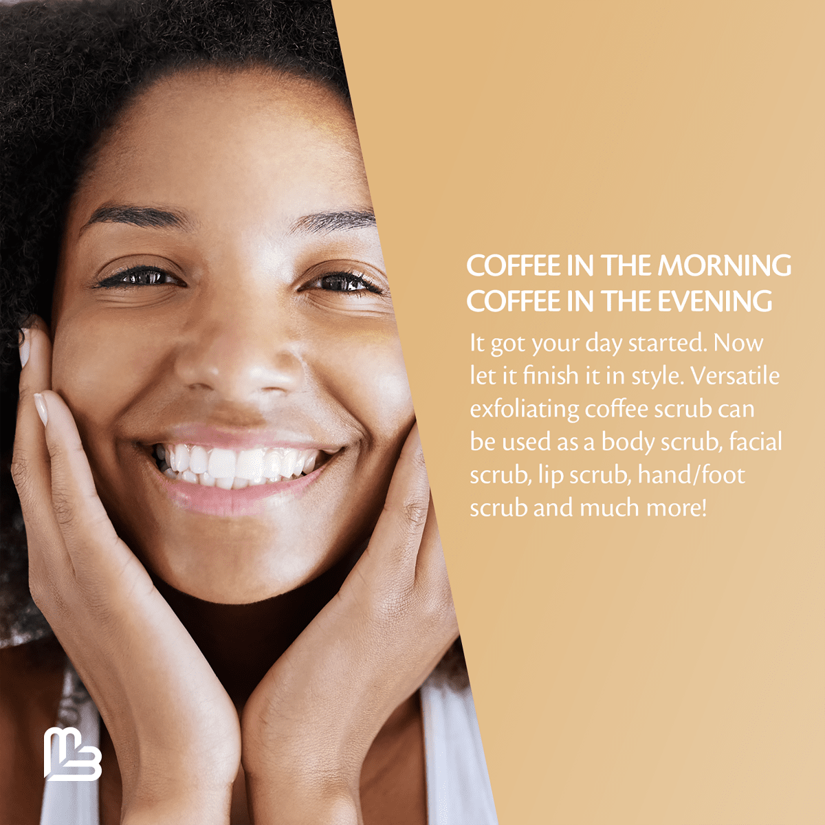 Woman with a smile and text about the versatility of coffee scrub in your routine