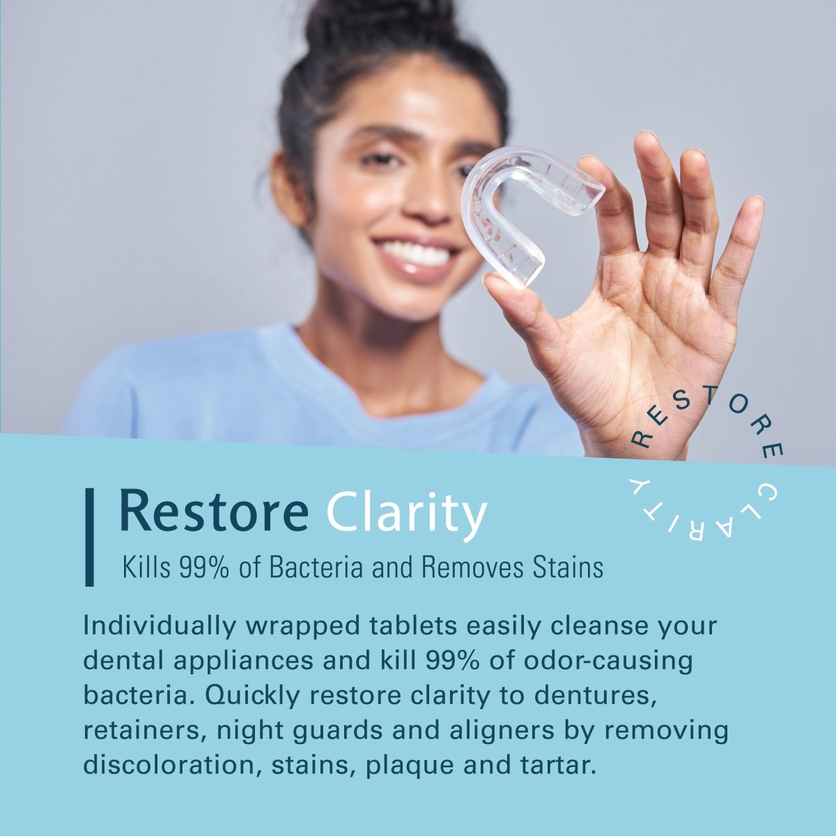 Woman holding a dental appliance with text explaining how the tablets can restore clarity. 